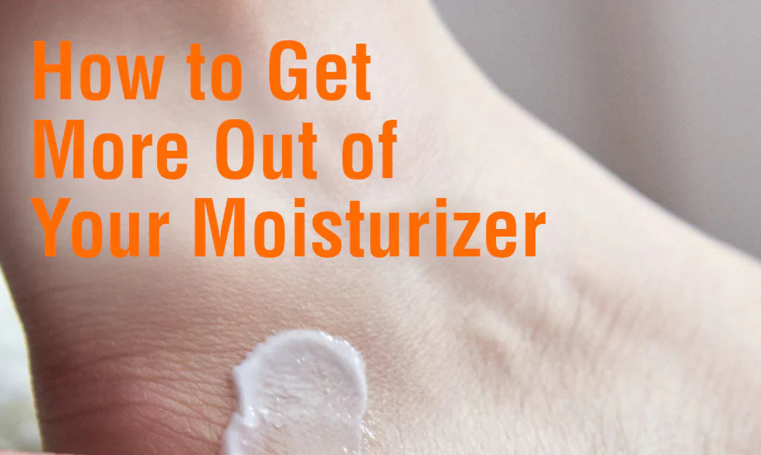 How to Get More Out of Your Moisturizer