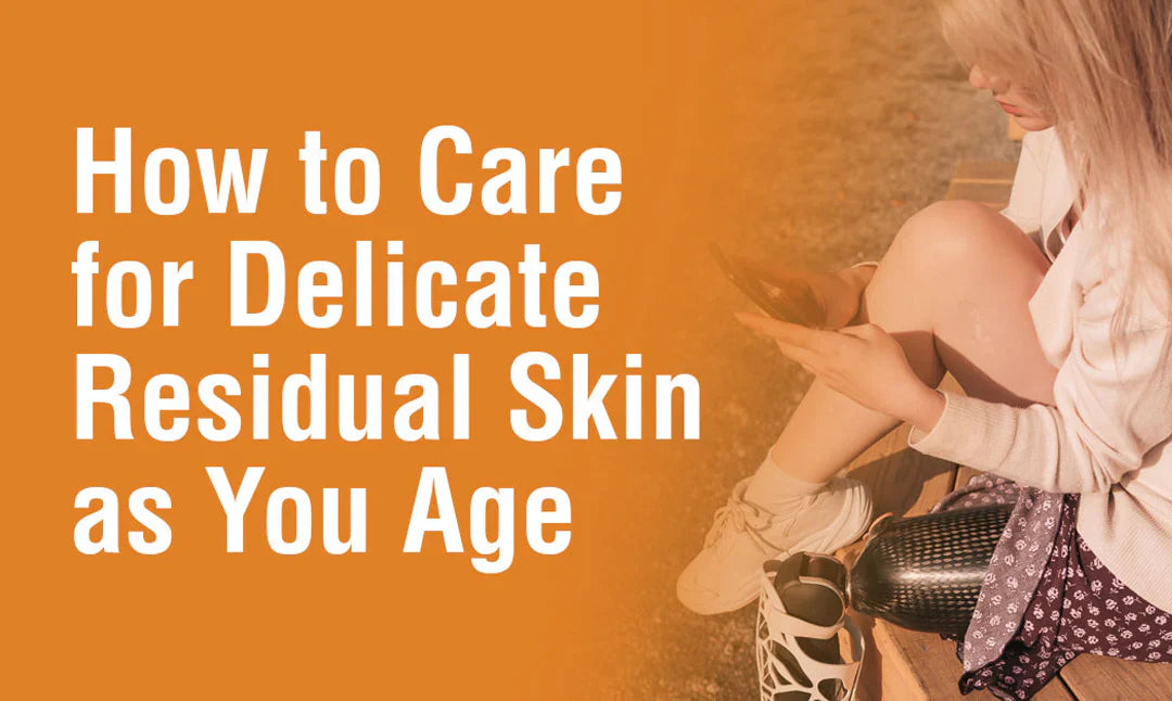 How to Care for Delicate Residual Skin as You Age