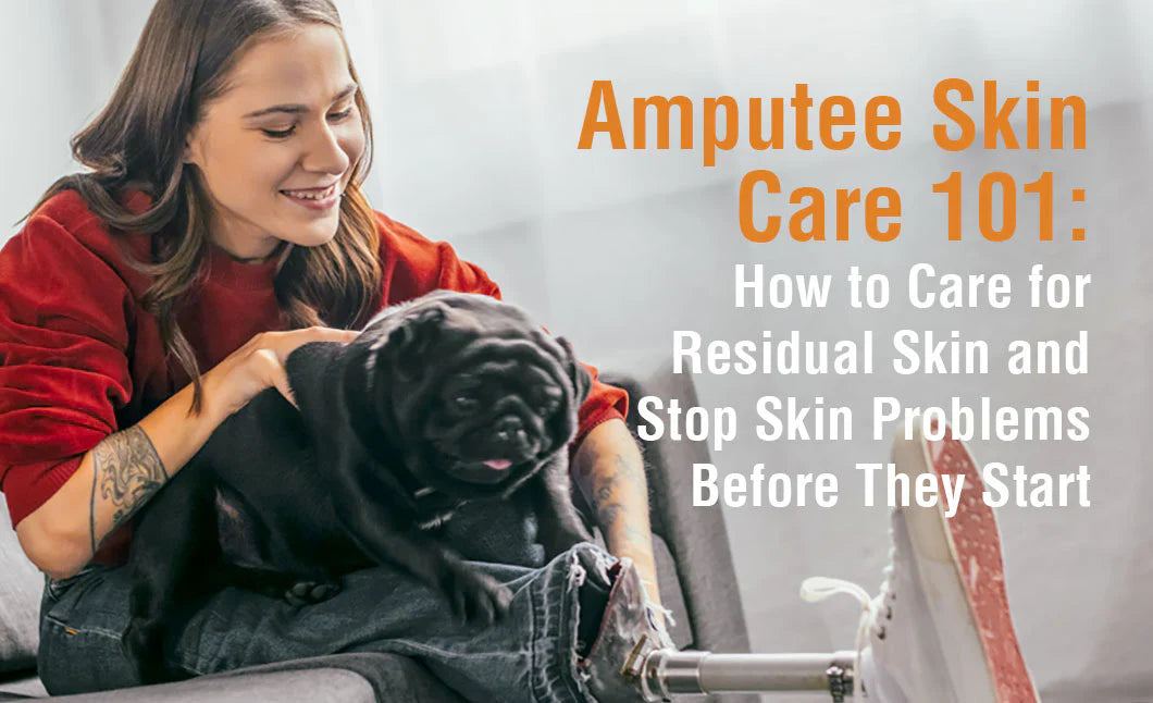Amputee Skin Care 101: How to Care for Residual Skin and Stop Skin Problems Before They Start