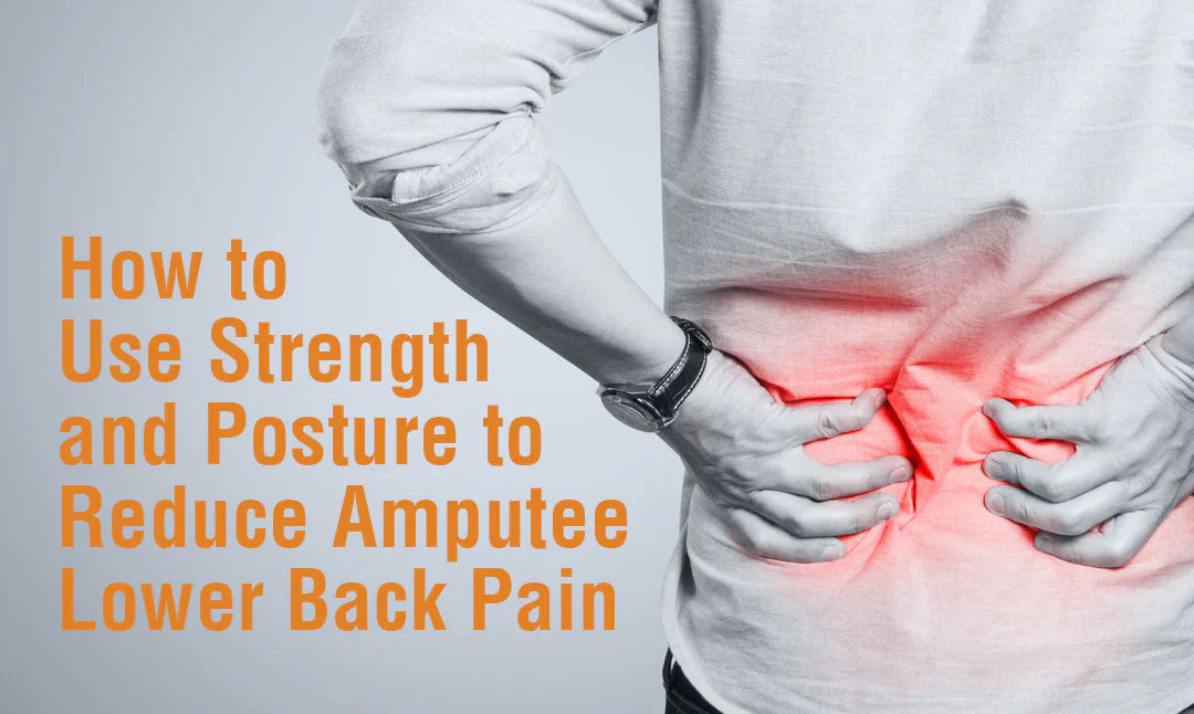 How to Use Strength and Posture to Reduce Amputee Lower Back Pain